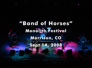 Band of Horses @ Monolith Festival - Red Rocks Amphitheatre - Sept 14, 2008